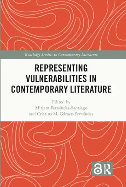 Representing Vulnerabilities in Contemporary Literature by Fernández-Santiago, Miria
