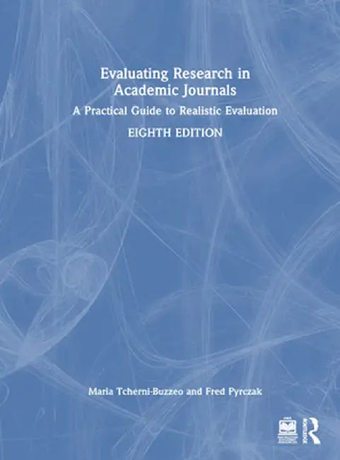 Evaluating Research in Academic Journals: A Practical Guide to Realistic Evaluation by Maria Tcherni-Buzzeo