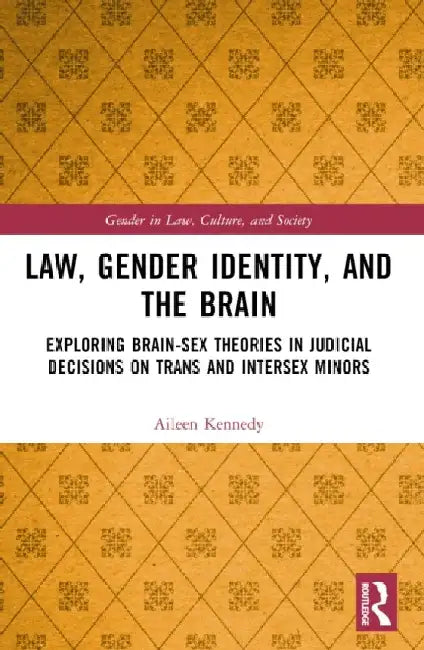 Law, Gender Identity, and the Brain: Exploring Brain-Sex Theories in Judicial Decisions on Trans and Intersex Minors by Aileen Kennedy