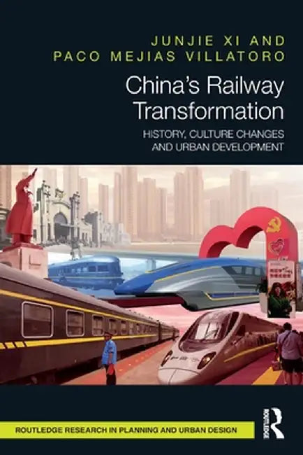 China's Railway Transformation: History, Culture Changes and Urban Development by Junjie Xi