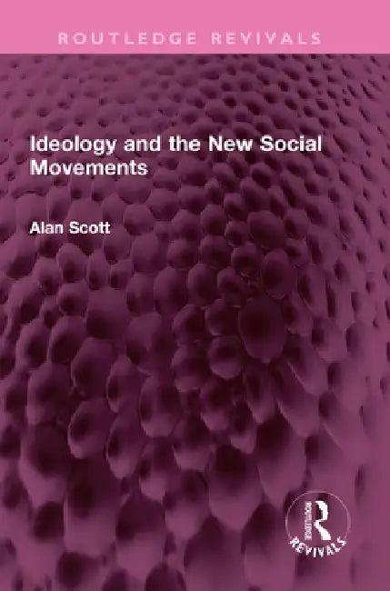 Ideology and the New Social Movements by Alan Scott