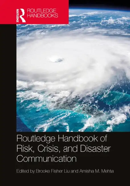 Routledge Handbook of Risk, Crisis, and Disaster Communication by Brooke Fisher Liu, Amisha M. Mehta
