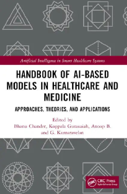 Handbook of AI-Based Models in Healthcare and Medicine: Approaches, Theories, and Applications by Bhanu Chander