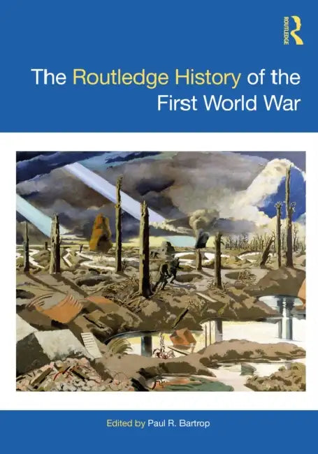 The Routledge History of the First World War by Paul R. Bartrop