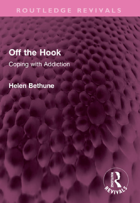 Off the Hook: Coping with Addiction by Helen Bethune