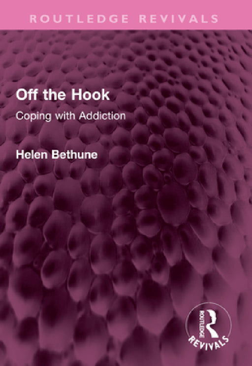 Off the Hook: Coping with Addiction by Helen Bethune
