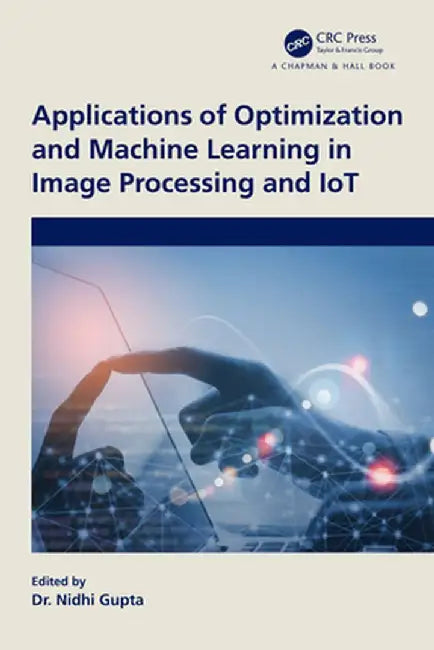 Applications of Optimization and Machine Learning in Image Processing and IoT by Gupta, Nidhi
