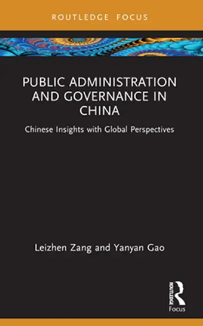 Public Administration and Governance in China: Chinese Insights with Global Perspectives by Leizhen Zang