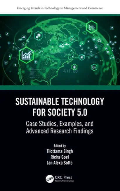 Sustainable Technology for Society 5.0: Case Studies, Examples, and Advanced Research Findings by Tilottama Singh