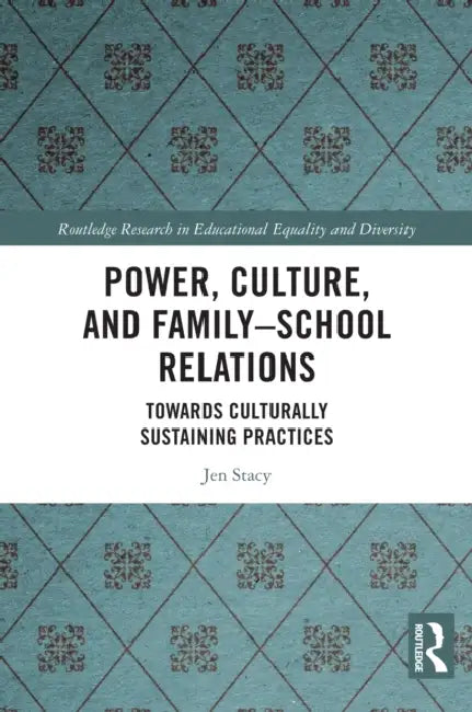 Power, Culture, and Family-School Relations: Towards Culturally Sustaining Practices by Jen Stacy