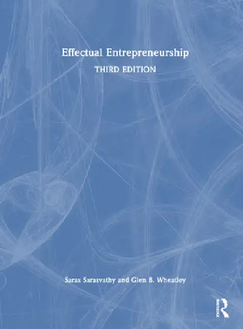Effectual Entrepreneurship by Saras Sarasvathy