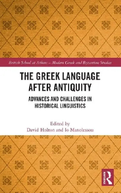 The Greek Language After Antiquity: Advances and Challenges in Historical Linguistics by David Holton