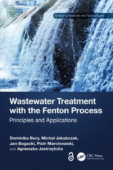 Wastewater Treatment with the Fenton Process: Principles and Applications by Dominika Bury, Michal Jakubczak, Jan Bogacki