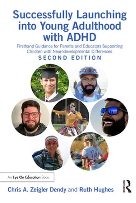 Successfully Launching Into Young Adulthood with ADHD: Firsthand Guidance for Parents and Educators Supporting Children with Neurodevelopmental Differ by Chris A. Zeigler Dendy