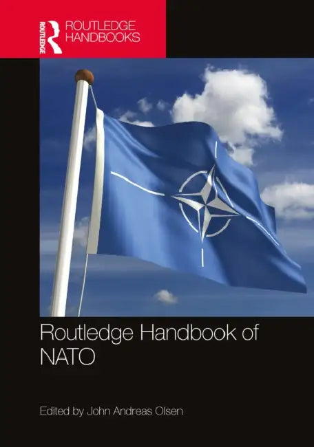 Routledge Handbook of NATO by John Andreas Olsen