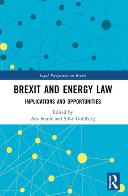 Brexit and Energy Law: Implications and Opportunities by Ana Stanic