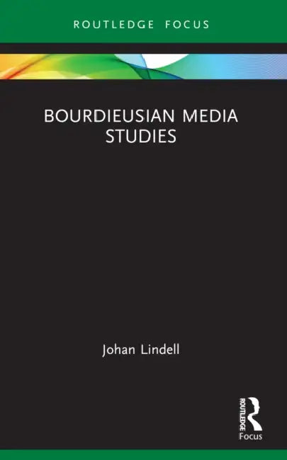 Bourdieusian Media Studies  by Johan Lindell