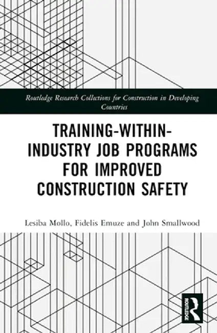 Training-Within-Industry Job Programs for Improved Construction Safety by Lesiba Mollo