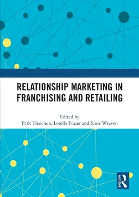 Relationship Marketing in Franchising and Retailing by Park Thaichon