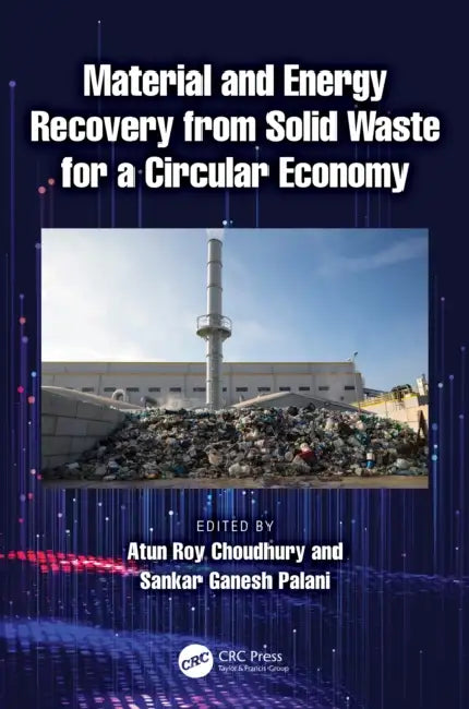 Material and Energy Recovery from Solid Waste for a Circular Economy by Atun Roy Choudhury, Sankar Ganesh Palani