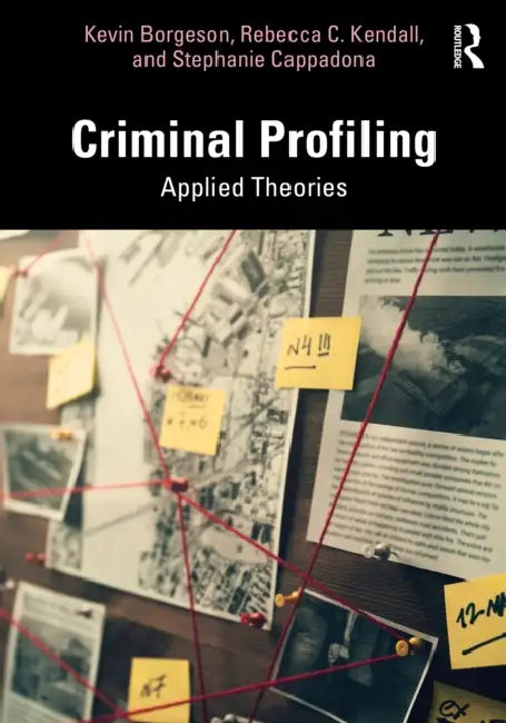 Criminal Profiling: Applied Theories by Kevin Borgeson, Rebecca C. Kendall, Stephanie Cappadona