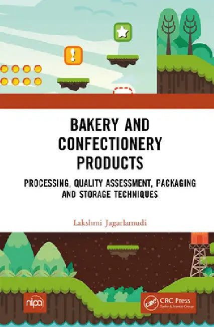 Bakery and Confectionery Products: Processing, Quality Assessment, Packaging and Storage Techniques by Lakshmi Jagarlamudi