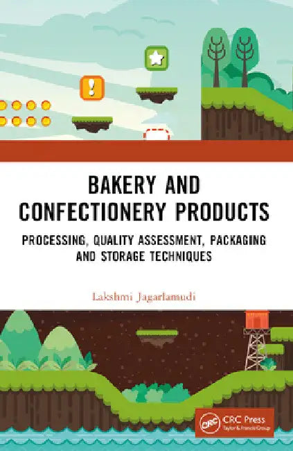 Bakery and Confectionery Products: Processing, Quality Assessment, Packaging and Storage Techniques by Lakshmi Jagarlamudi