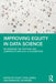 Improving Equity in Data Science: Re-Imagining the Teaching and Learning of Data in K-16 Classrooms by Colby Tofel-Grehl
