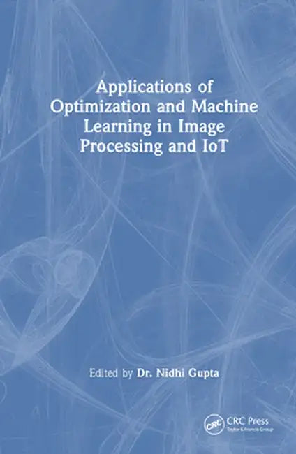 Applications of Optimization and Machine Learning in Image Processing and Iot by Nidhi Gupta