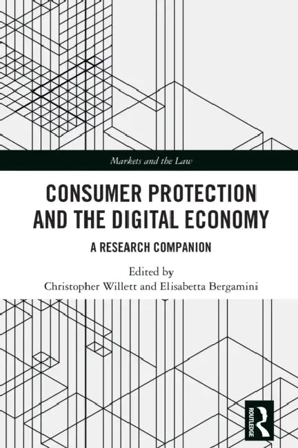 Consumer Protection and the Digital Economy: A Research Companion by Christopher Willett, Elisabetta Bergamini