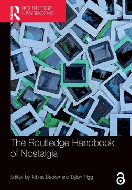 The Routledge Handbook of Nostalgia by Tobias Becker