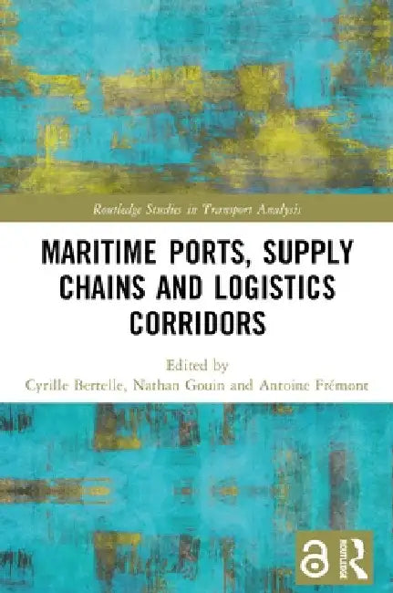 Maritime Ports, Supply Chains and Logistics Corridors by Cyrille Bertelle