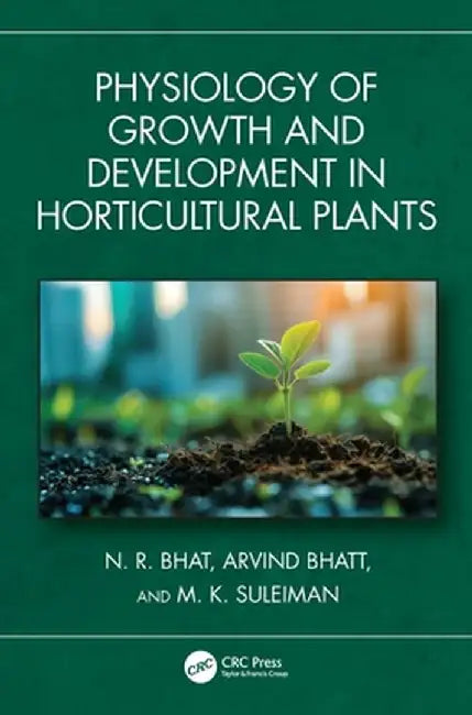 Physiology of Growth and Development in Horticultural Plants by N. R. Bhat