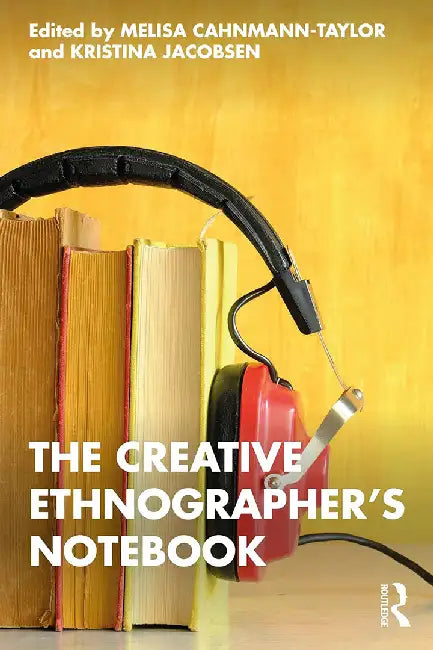 The Creative Ethnographer's Notebook by Cahnmann-Taylor, Melisa