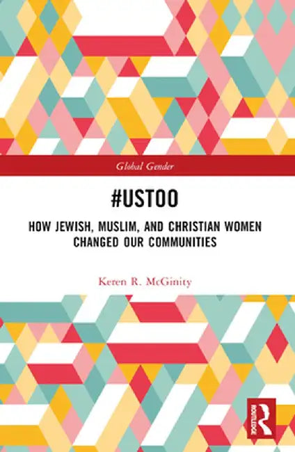 #UsToo: How Jewish, Muslim, and Christian Women Changed Our Communities by Keren R. McGinity