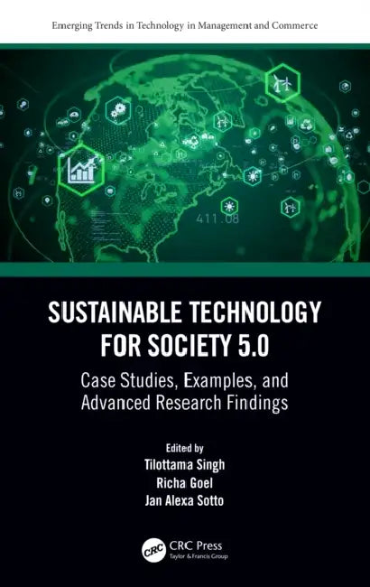 Sustainable Technology for Society 5.0: Case Studies, Examples, and Advanced Research Findings by Tilottama Singh