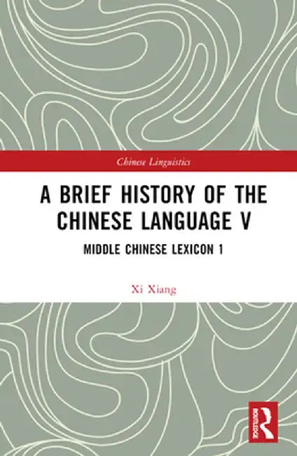 A Brief History of the Chinese Language V: Middle Chinese Lexicon 1 by Xi Xiang