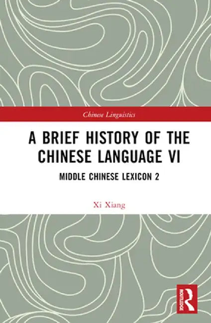 A Brief History of the Chinese Language VI: Middle Chinese Lexicon 2 by Xi Xiang