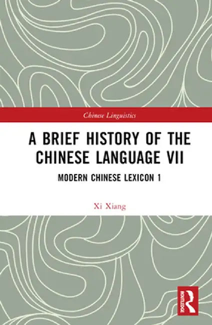 A Brief History of the Chinese Language VII: Modern Chinese Lexicon 1 by Xi Xiang