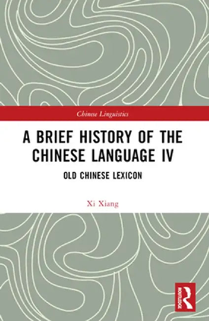 A Brief History of the Chinese Language IV: Old Chinese Lexicon by Xi Xiang