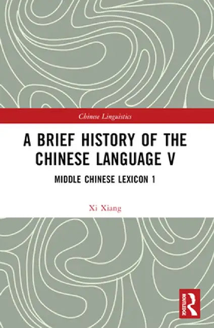 A Brief History of the Chinese Language V: Middle Chinese Lexicon 1 by Xi Xiang