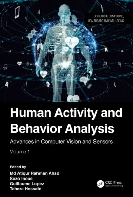Human Activity and Behavior Analysis: Advances in Computer Vision and Sensors by MD Atiqur Rahman Ahad