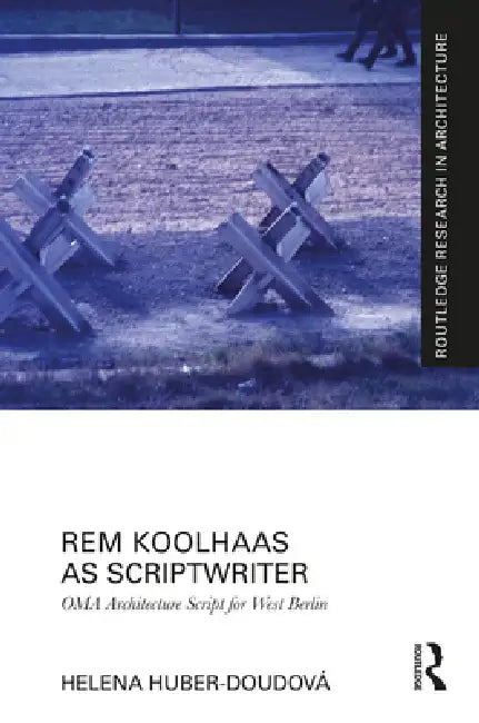 Rem Koolhaas as Scriptwriter: Oma Architecture Script for West Berlin by Helena Huber-Doudová