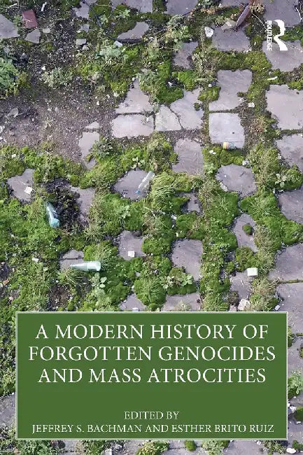 A Modern History of Forgotten Genocides and Mass Atrocities by Bachman, Jeffrey S.