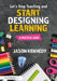 Let's Stop Teaching and Start Designing Learning: A Practical Guide by Jason Kennedy