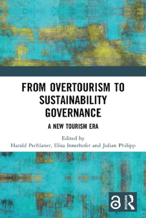 From Overtourism to Sustainability Governance: A New Tourism Era by Harald Pechlaner, Elisa Innerhofer, Julian Philipp