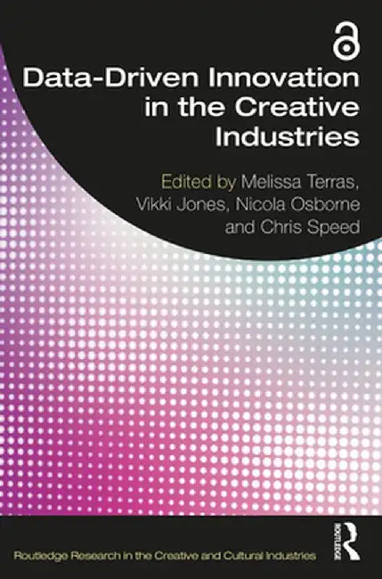 Data-Driven Innovation in the Creative Industries by Melissa Terras