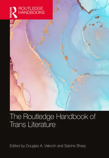 The Routledge Handbook of Trans Literature by Douglas A. Vakoch