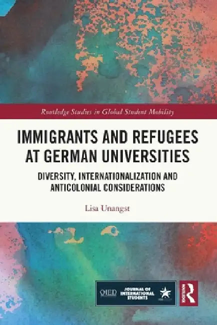 Immigrants and Refugees at German Universities: Diversity, Internationalization and Anticolonial Considerations by Lisa Unangst