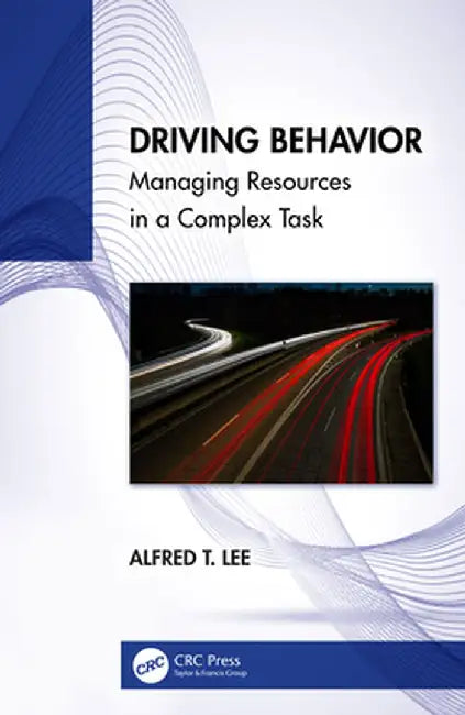 Driving Behavior: Managing Resources in a Complex Task by Alfred T. Lee